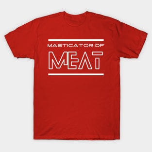 Masticator of meat T-Shirt